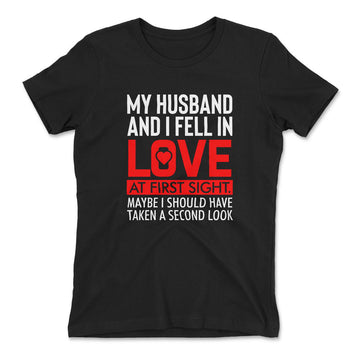 My Husband And I Fell In Love At First Sight. May Be I Should Have Taken A Second Look Womens T-Shirt in Black color